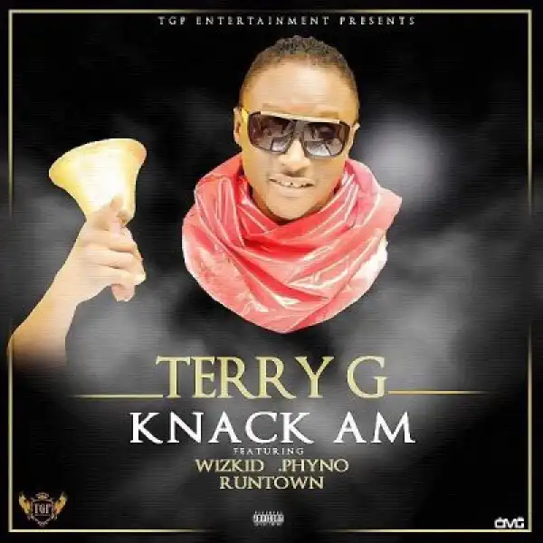Terry G - Knack Am Ft. Phyno, Runtown & Wizkid
