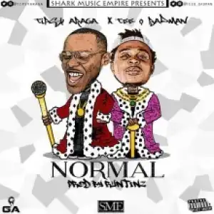 Tipsy Araga - Normal ft Tee Q Badman (Prod. by Runtinz)