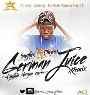Tonyflex - German Juice Remix (Cynthia Morgan Cover) Ft. Ebisco