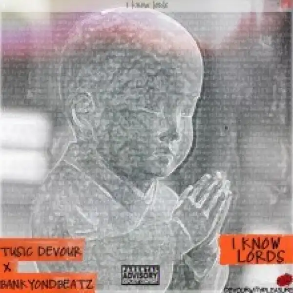 Tusic Devour - I Know Lords Ft. BankyOnDBeatz