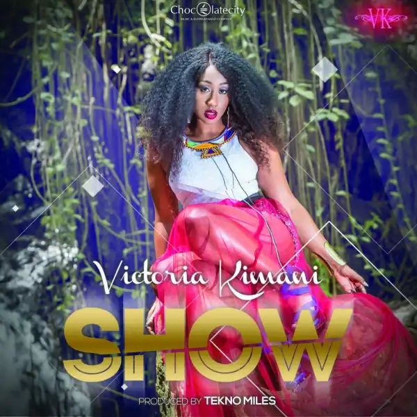 Victoria Kimani - Show (Prod. by Tekno Miles)