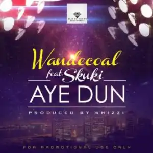 Wande Coal - Aye Dun(Prod. By Shizzi) Ft Skuki