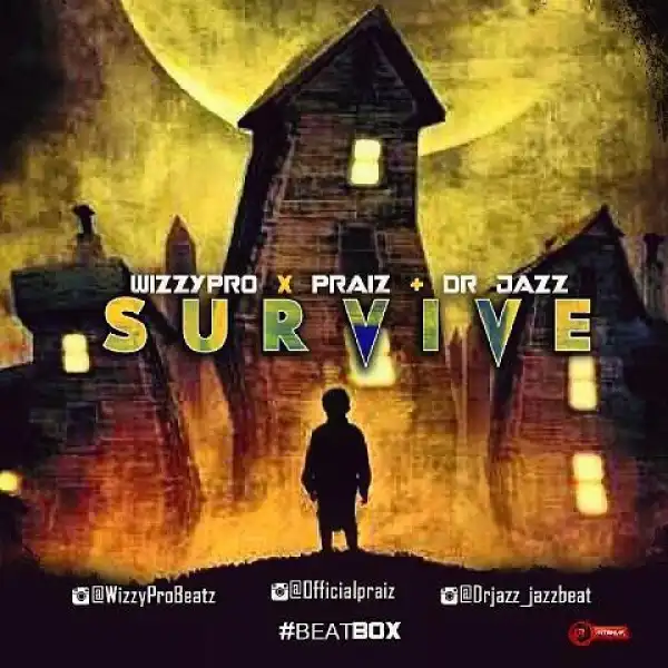 WizzyPro - Survive ft. Praiz & Dr Jazz