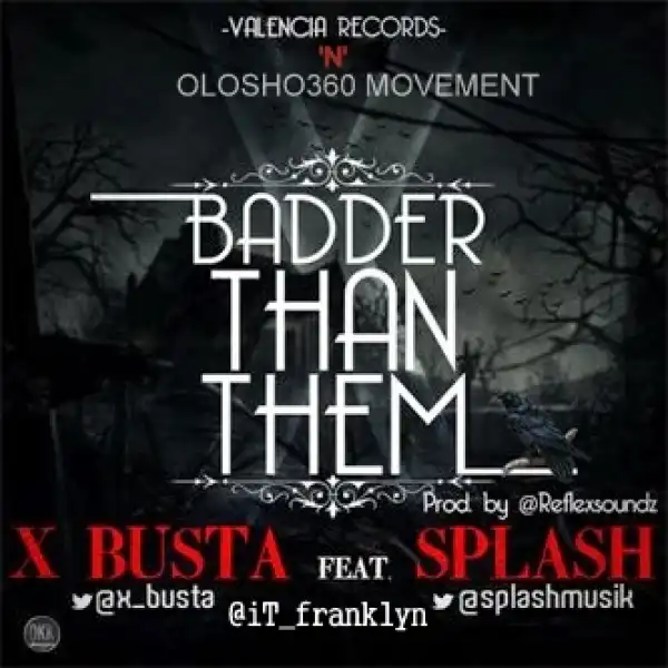 X-Busta - Badder Than Them ft Splash
