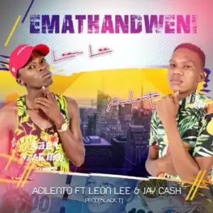 Acilento – Emathandweni ft Leon Lee & Jay Cash