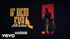 Alkaline – If Dem Eva