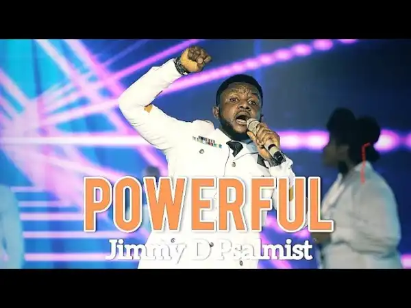 Jimmy D Psalmist – Powerful (Video)