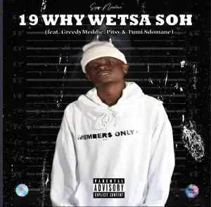 Sizwe Nineteen Ft. GreedyMeddie, Pitsy & Tumi Sdomane – 19 Why Wetsa Soh