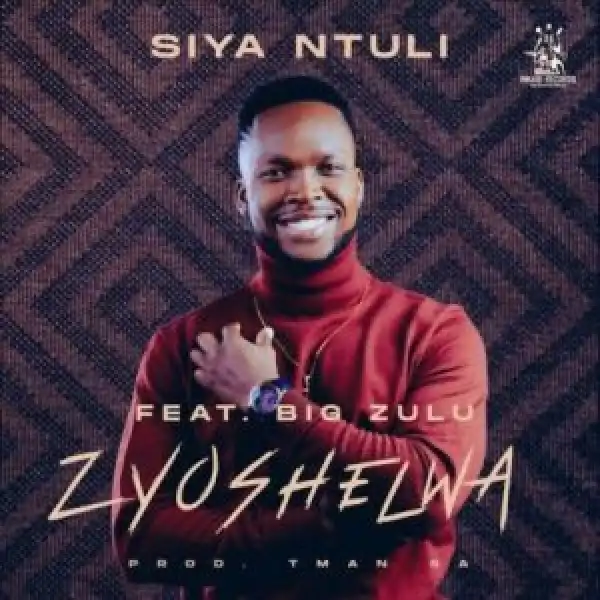 Siya Ntuli – Zyoshelwa ft. Big Zulu