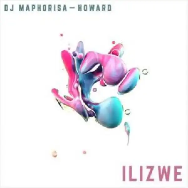 DJ Maphorisa & Howard – Ilizwi