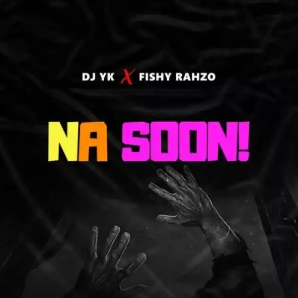 DJ Yk Beat ft Fishy Rahzo – Na Soon