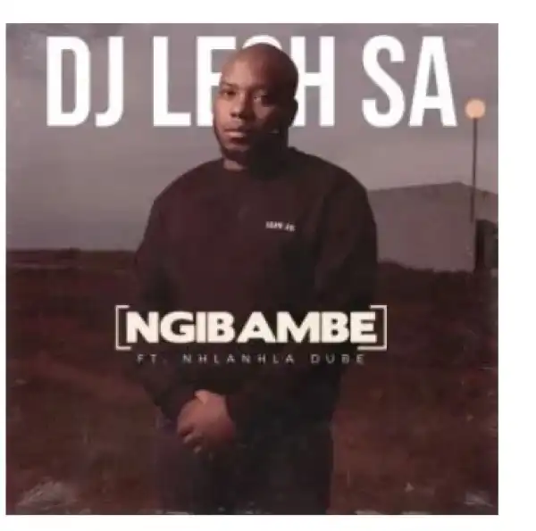 DJ Lesh SA – Ngibambe Ft. Nhlanhla Dube