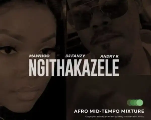 MaWhoo & DJ Fanzy, Andry K – Ngithakazele (Dub Mix)