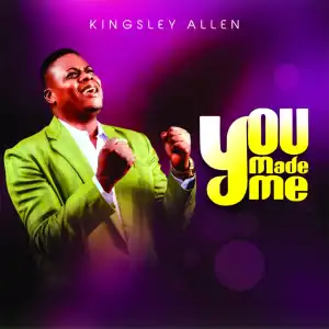 Kingsley Allen – You Made Me (Album)