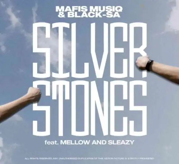 Mafis MusiQ & Black SA – Silver Stones ft. Mellow & Sleazy