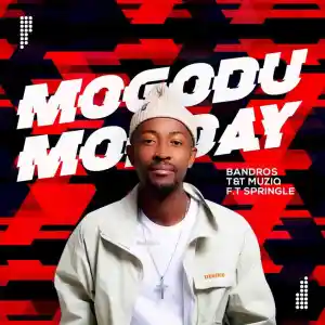 Bandros – Mogodu Monday ft. T&T MuziQ & Springle