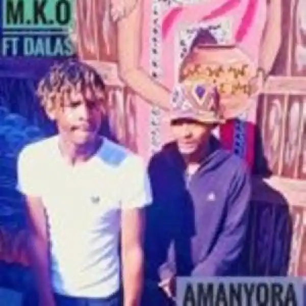 M.K.O – Amanyora Ft Dalas