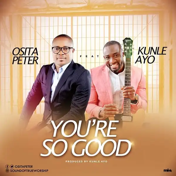 Osita Peter – You’re So Good ft. Kunle Ayo