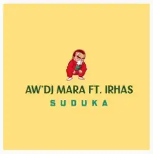 Aw’Dj Mara – Suduka Ft. IRhass