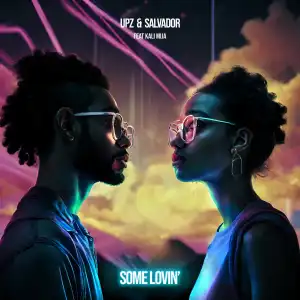 UPZ & Salvador Ft. Kali Mija – Some Lovin’