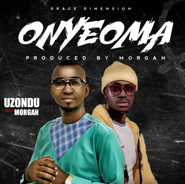 Uzondu – Onyeoma Ft. Morgan