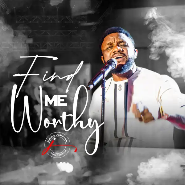 Jimmy D Psalmist – Find Me Worthy