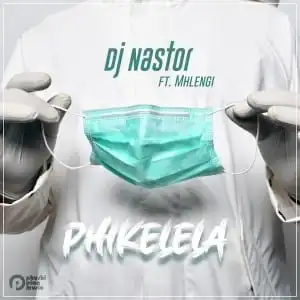 Dj Nastor – Phikelela Ft. Mhlengi