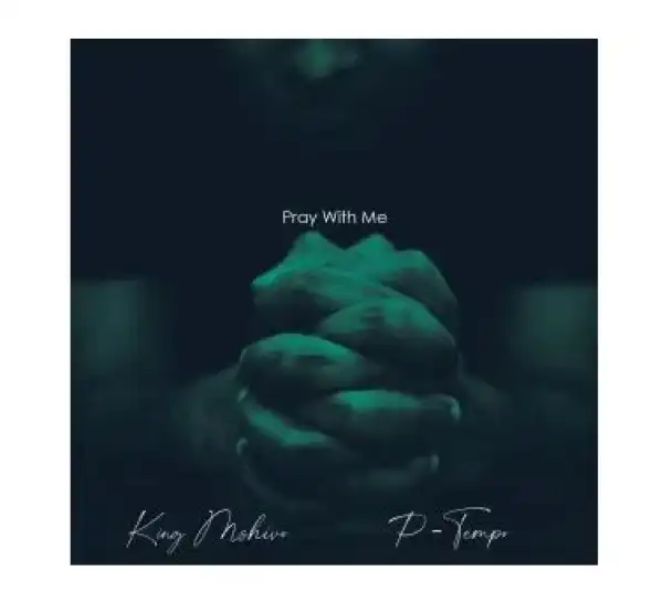 King Mshivo & P Tempo – Pray With Me