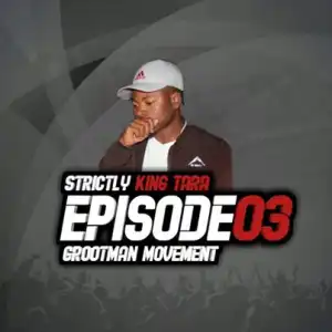 DJ King Tara – Strictly King Tara Episode 3 (Grootman Movement)