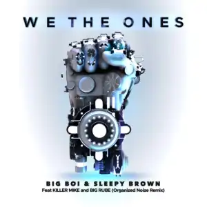 Big Boi & Sleepy Brown Ft. Killer Mike & Big Rube – We The Ones (Remix)