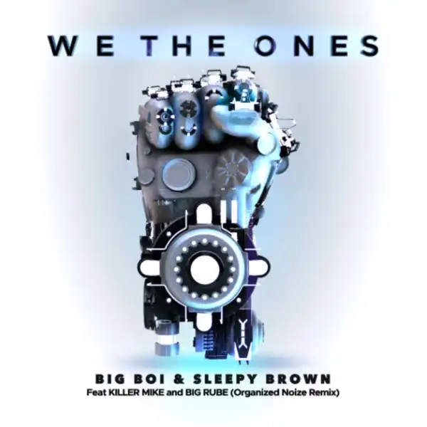 Big Boi & Sleepy Brown Ft. Killer Mike & Big Rube – We The Ones (Remix)