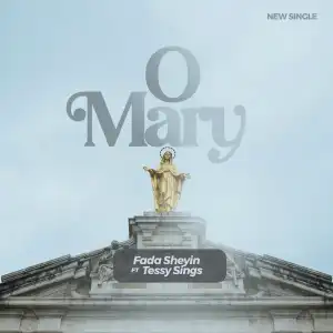 Fada Sheyin – O Mary ft Tessy Sings