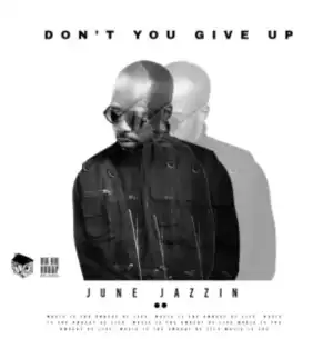 June Jazzin – Don’t You Give Up