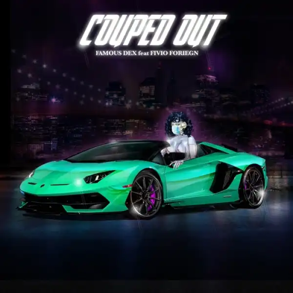 Famous Dex - Couped Out ft. Fivio Foreign