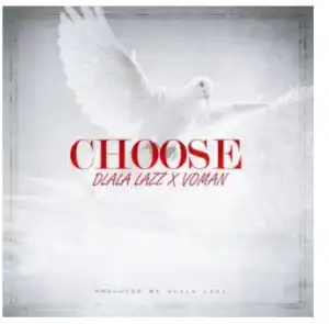 Dlala Lazz – Choose Ft. Voman