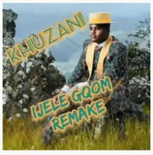 Khuzani – Ijele (Gqom Remake)