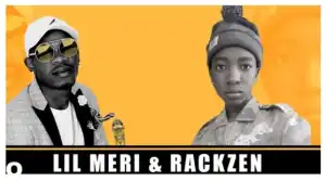 Lil Meri & Rackzen – Waka Ke Mamoratwa