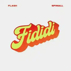 Flash – Fididi ft. Dj Spinall