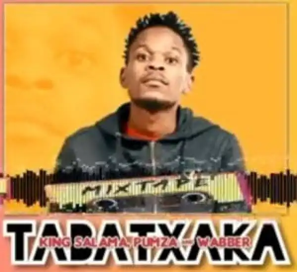 King Salama, Pumza & Wabber – Tabatxaka