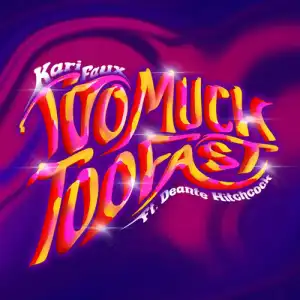 Kari Faux Feat. Deante Hitchcock - Too Much, Too Fast