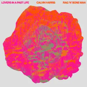 Calvin Harris & Rag’n’Bone Man – Lovers In A Past Life