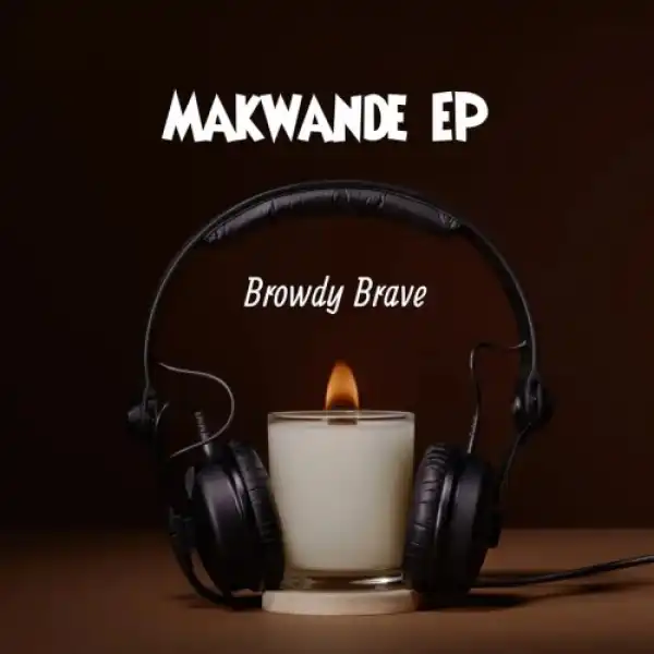 Browdy Brave – Olwakhe ft. MellowBone & Teejay