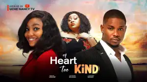 A Heart Too Kind (2025 Nollywood Movie)