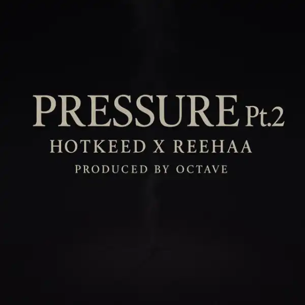 Hotkeed – Pressure, Pt.2 ft. Reehaa