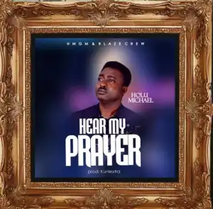 Holu Michael – Hear My Prayer