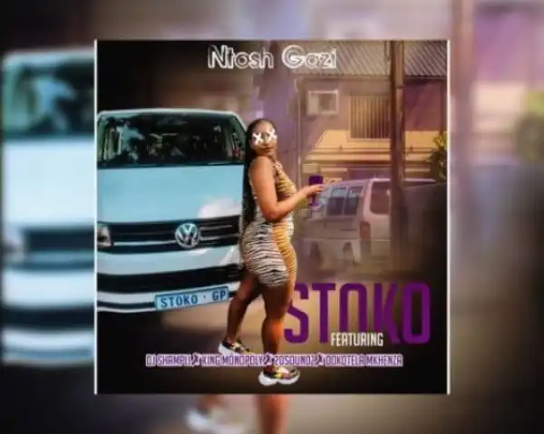 Ntosh Gazi & Dj Shampli – Stoko ft. 20ty Soundz, Dokotela Mkhenza, King Monopoly & Travis BW