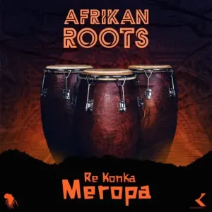 Afrikan Roots – Re Konka Meropa