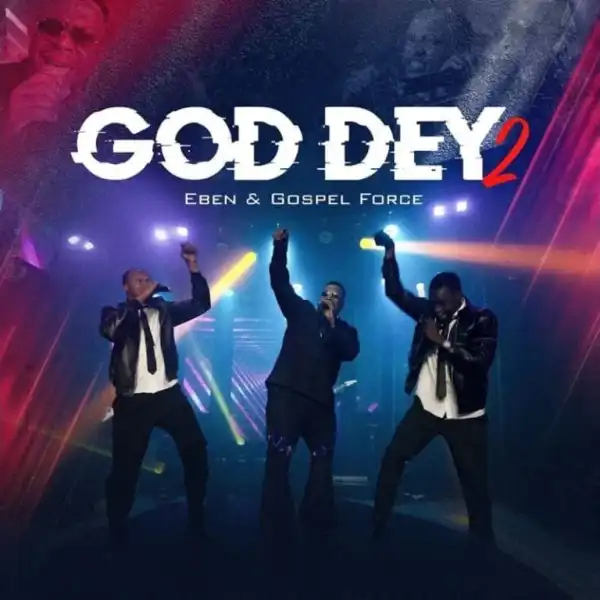 Eben – God Dey 2 Ft. Gospel Force