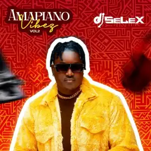 DJ Selex – Amapiano Vibez Mixtape (Vol. 2)