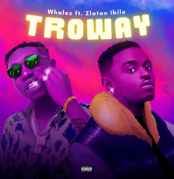 Whalez – Troway Ft. Zlatan